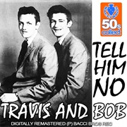 Tell Him No - Travis and Bob