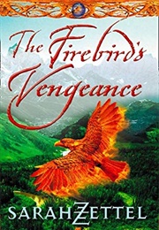 The Firebird&#39;s Vengeance (Sarah Zettel)