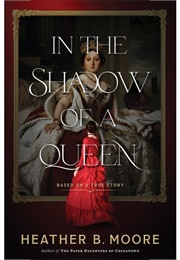 In the Shadow of a Queen (Heather B. Moore)