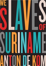 We Slaves of Suriname (Anton De Kom)