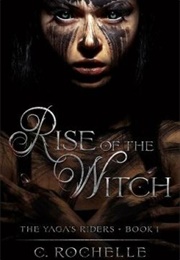 Rise of the Witch (The Yaga&#39;s Riders, #1) (Rochelle, C.)