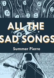 All the Sad Songs (Summer Pierre)