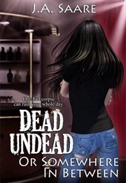 Dead, Undead, or Somewhere in Between (J a Saare)