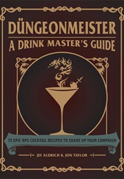 Dungeonmeister; a Drink Master&#39;s Guide (Jef Aldrich and Jon Taylor)