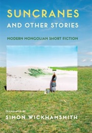 Suncranes and Other Stories : Modern Mongolian Short Fiction (Translated by Simon Wickhamsmith.)
