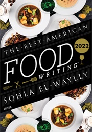 The Best American Food Writing 2022 (Sohla El-Waylly, Ed.)