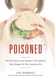 Poisoned: The True Story of the Deadly E. Coli Outbreak That Changed the Way Americans Eat (Jeff Benedict)