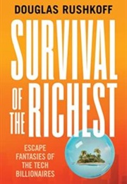 Survival of the Richest: Escape Fantasies of the Tech Billionaires (Douglas Rushkoff)