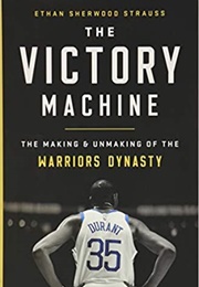 The Victory Machine: The Making and Unmaking of the Warriors Dynasty (Ethan Sherwood Strauss)