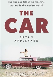 The Car: The Rise and Fall of the Machine That Made the Modern World (Bryan Appleyard)