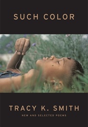 Such Color: New and Selected Poems (Tracy K. Smith)