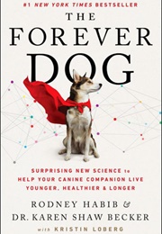 The Forever Dog (Karen Shaw Becker and Rodney Habib)