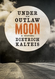 Under an Outlaw Moon (Dietrich Kalteis)