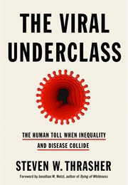 The Viral Underclass: The Human Toll When Inequality and Disease Collide (Steven Thrasher)