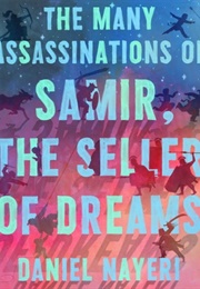 The Many Assassinations of Samir, the Seller of Dreams (Daniel Nayeri ; Illustrated by Daniel Miyares)
