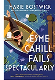 Esme Cahill Fails Spectacularly (Marie Bostwick)