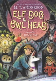 Elf Dog and Owl Head (M.T. Anderson)