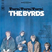 Turn! Turn! Turn! (To Everything There Is a Season)- The Byrds