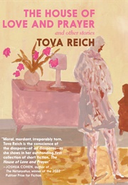 The House of Love and Prayer: And Other Stories (Tova Reich)