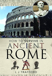 How to Survive in Ancient Rome (L.J. Trafford)
