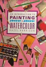 An Introduction to Painting in Watercolor (Hazel Harrison)