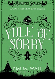Yule Be Sorry (Kim M. Watt)
