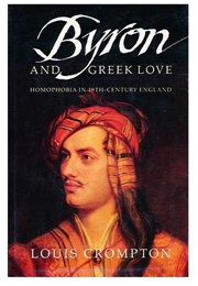 Byron and Greek Love: Homophobia in 19th Century England (Louis Crompton)
