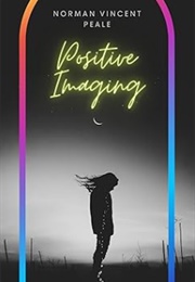 Positive Imaging (Norman Vincent Peale)