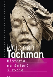Historia Na Śmierć I Życie (Wojciech Tochman)