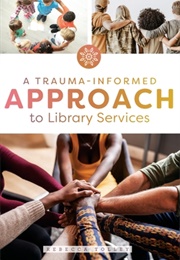A Trauma-Informed Approach to Library Services (Rebecca Tolley)