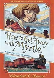 How to Get Away With Myrtle (Elizabeth C. Bunce)