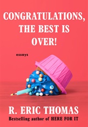 Congratulations, the Best Is Over (R. Eric Thomas)