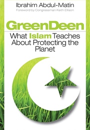 Green Deen: What Islam Teaches About Protecting the Planet (Ibrahim Abdul-Matin)