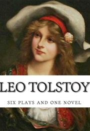 Leo Tolstoy, Six Plays and One Novel (Leo Tolstoy)