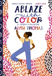 Ablaze With Color: A Story of Painter Alma Thomas (Jeanne Walker Harvey)