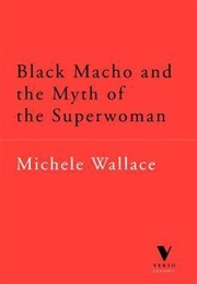 Black Macho and the Myth of the Superwoman (Michele Wallace)