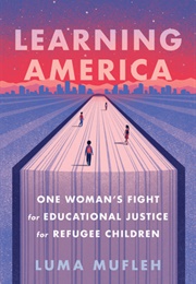 Learning America: One Woman&#39;s Fight for Educational Justice for Refugee Children (Luma Mufleh)