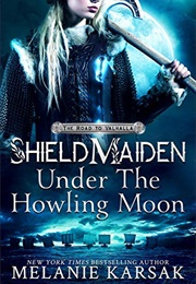Shield-Maiden: Under the Howling Moon (Melanie Karsak)