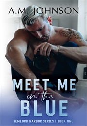Meet Me in the Blue (A.M. Johnson)