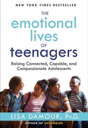 The Emotional Lives of Teenagers (Lisa Damour)