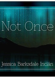 Not Once (Jessica Barksdale Inclán)