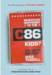 Whatever Happened to the C86 Kids?: An Indie Odyssey (Nigel Tassell)