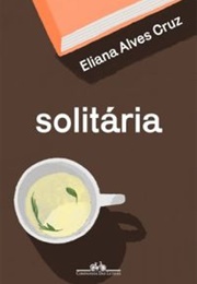 Solitária (Eliana Alves Cruz)