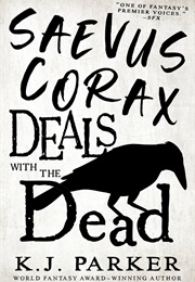 Saevus Corax Deals With the Dead (K.J. Parker)