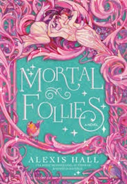 Mortal Follies (Alexis Hall)