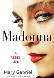 Madonna: A Rebel Life (Mary Gabriel)