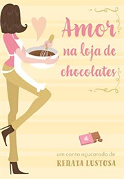 Amor Na Loja De Chocolate (Renata Lustosa)