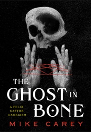 The Ghost in Bone (Mike Carey)