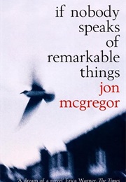 If Nobody Speaks of Remarkable Things (Jon McGregor)