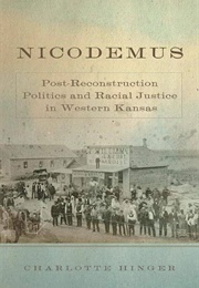 Nicodemus: Post-Reconstruction Politics and Racial Justice in Western Kansas (Charlotte Hinger)